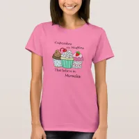 Cupcakes are Muffins that Believe in Miracles T-Shirt