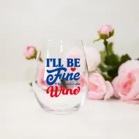I will be Fine Just Need Some Wine Stemless Glass