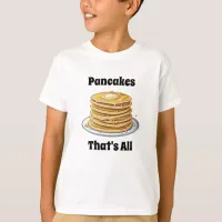 Pancakes, That's All | Cute Foodie T-Shirt