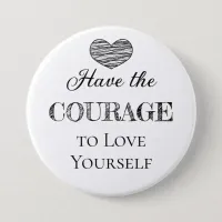 Have the Courage to Love Yourself   Button