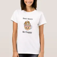 Don't Worry, Be Happy Cute Coffee Pun  T-Shirt