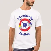 Id Rather Be Curling T-Shirt