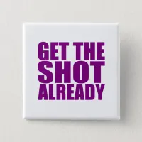 Get the Shot Already Button