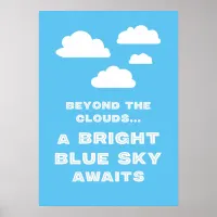 Beyond The Clouds A Bright Blue Sky Awaits Poster