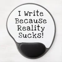 I Write Because Reality Sucks Funny Writer Gift Gel Mouse Pad