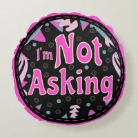 Funny Mom Sayings I'm Not Asking Pink Blue Black  Round Pillow