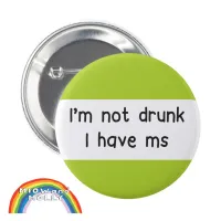 Invisible Illness not drunk ms Multiple Sclerosis Button