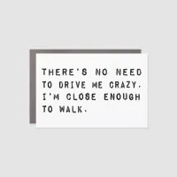 No Need to Drive Me Crazy Funny Quote Car Magnet