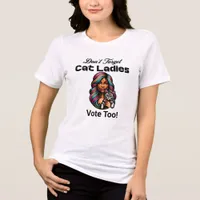 Cat Ladies Vote Too! Harris Walz 2024 Tri-Blend Shirt