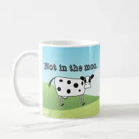 Not in the Moo Coffee Mug