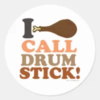 I Call Drumstick on Thanksgiving saying Classic Round Sticker