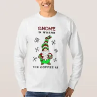 Gnome is Where the Coffee is | Cute Christmas T-Shirt