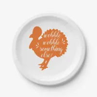 Wobble Wobble Something Else Funny Turkey Quote Paper Plates