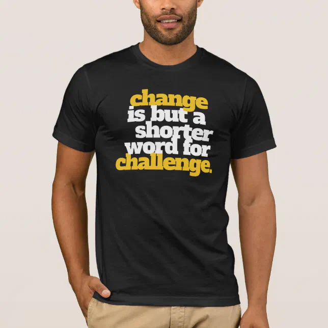Inspirational Change and Challenge T-Shirt