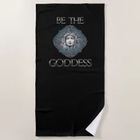 Be The Goddess Beach Towel