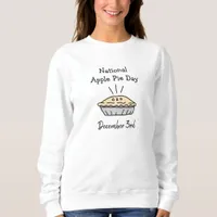 National Apple Pie Day December 3rd Holiday Sweatshirt