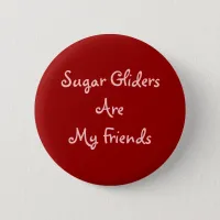 Sugar Gliders Are My Friends Pinback Button