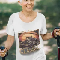 I'm not old  I'm classic, classic beauty T-Shirt