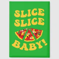 Funny Pizza Saying | Slice Slice Baby Magnet