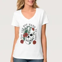 You are Not Hard To Love Skull and Roses T-Shirt