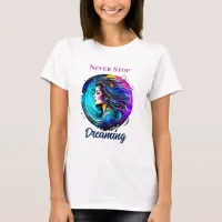 Ethereal Beautiful Woman Never Stop Dreaming T-Shirt