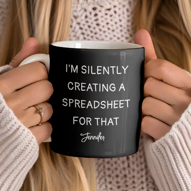 I'm Silently Creating A Spreadsheet For That Funny Coffee Mug