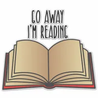 Go Away I'm Reading Funny Book Lover Librarian Sticker