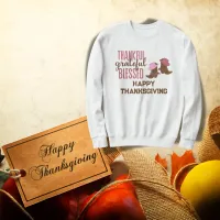 Thankful, Grateful, Blessed, Happy Thanksgiving |  Sweatshirt