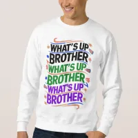 what's up brother (D) Sweatshirt