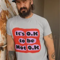 It's O.K to be not O.K self care feelings  T-Shirt