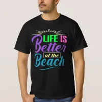 Life Is Better at the Beach T-Shirt