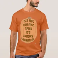 Not Pumpkin Spice Spooky Seasoning Slogan T-Shirt