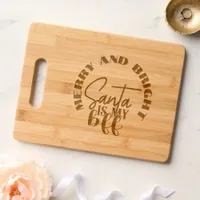 Merry and Bright Santa is My BFF etched Cutting Board