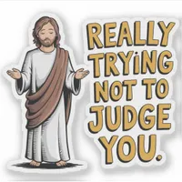 Really Trying Not To Judge You - Funny Jesus Vinyl Sticker