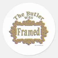 The Butler Was Framed! Classic Round Sticker