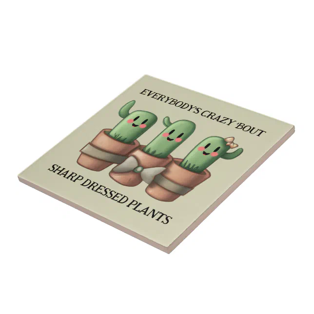 Funny Cacti Everybody's Crazy 'Bout Sharp ... Ceramic Tile