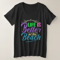 Life Is Better at the Beach Plus Size T-Shirt