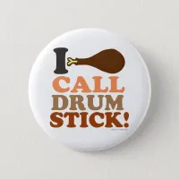 Call Drumstick Turkey Day Dibs Thanksgiving Pinback Button