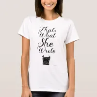 What She Wrote Sassy Female Author Motto T-Shirt