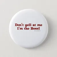 Dont yell at the boss! pinback button