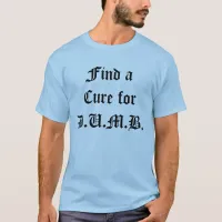 Find a Cure for D.U.M.B. T-Shirt