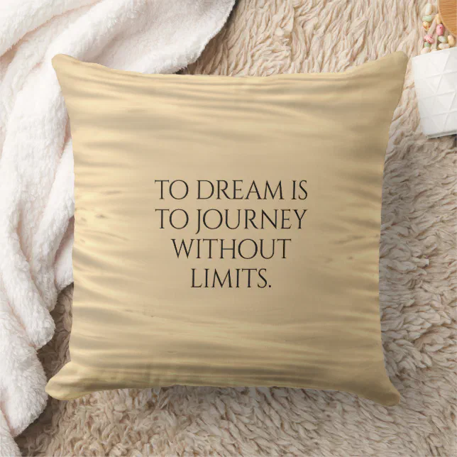 Inspirational To Dream is to Journey ... Throw Pillow