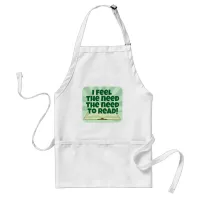 I Got The Need to Read Fun Slogan Art Adult Apron