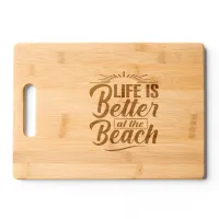 Life Is Better at the Beach Cutting Board