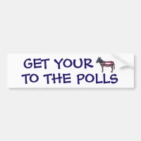 Get Your A$$ to the Polls Funny Political Humor Bumper Sticker