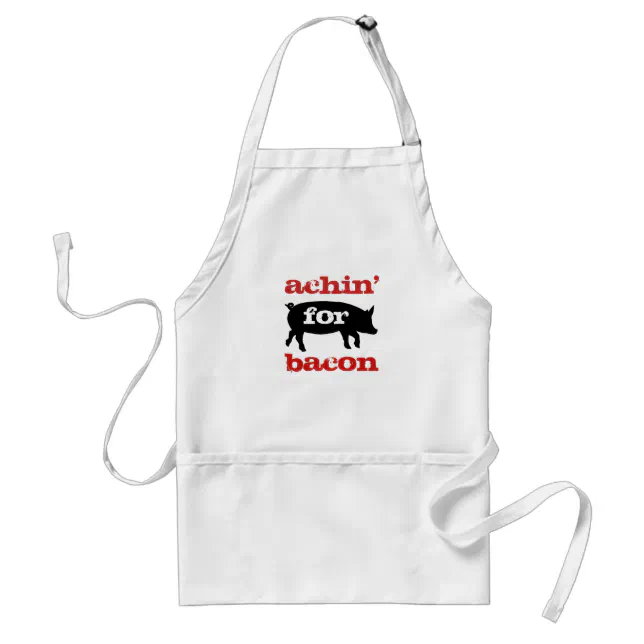 Funny Achin' for Bacon Adult Apron