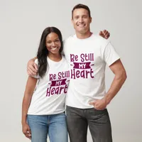 Be Still My Heart - Christian T-Shirt