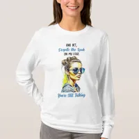 Funny Sarcastic Quote | You're Still Talking T-Shirt