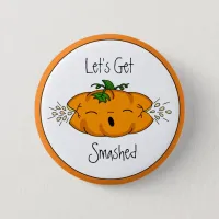 Funny  Halloween | Let's Get Smashed |  Pumpkin   Button