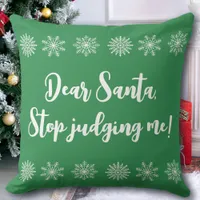 Dear Santa Stop Judging Me Funny Christmas Throw Pillow